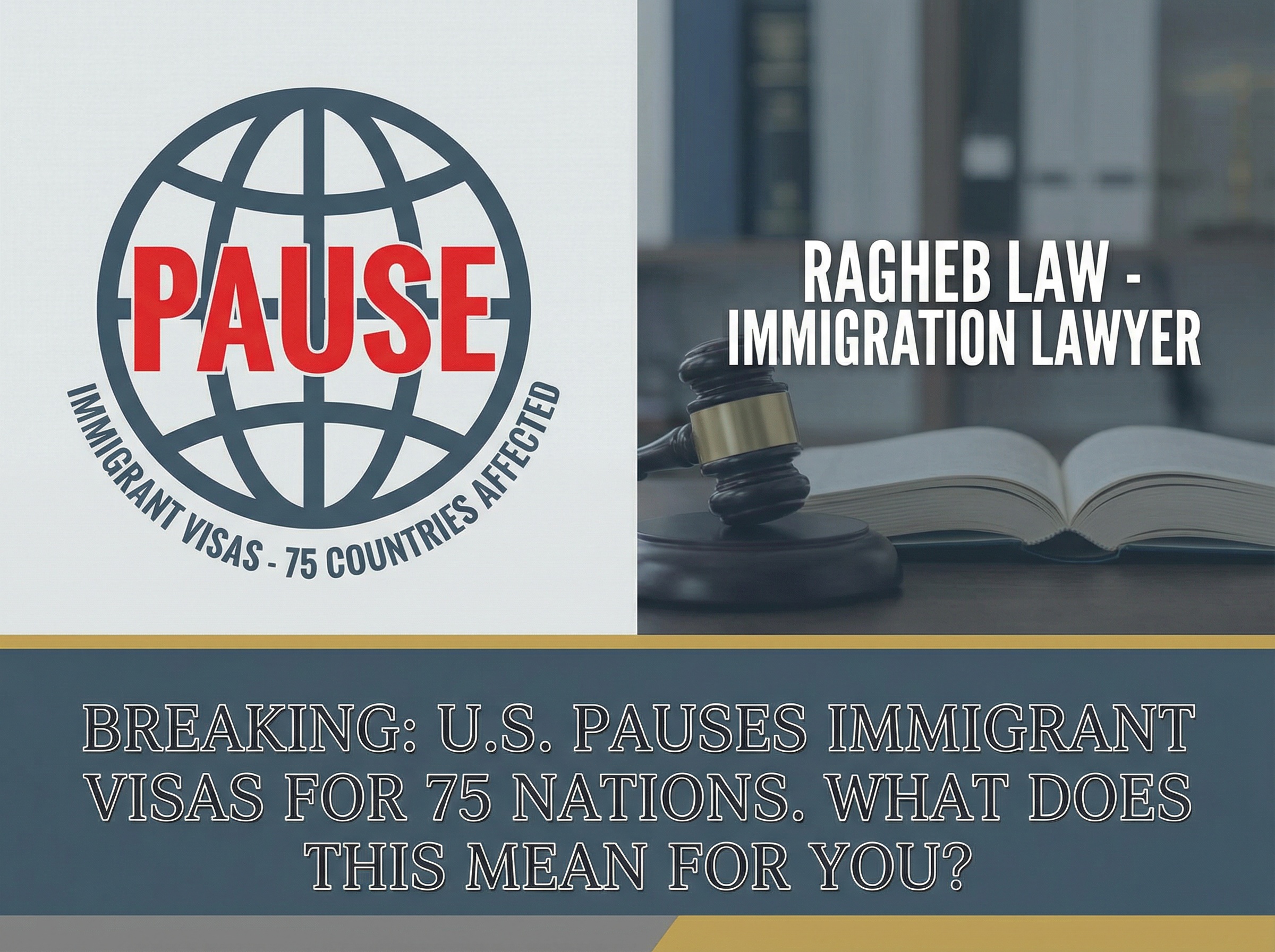 Pause on Immigrant Visas for 75 Countries - What Families and Employers Must Know in 2026 - Ragheb Immigration Lawyer