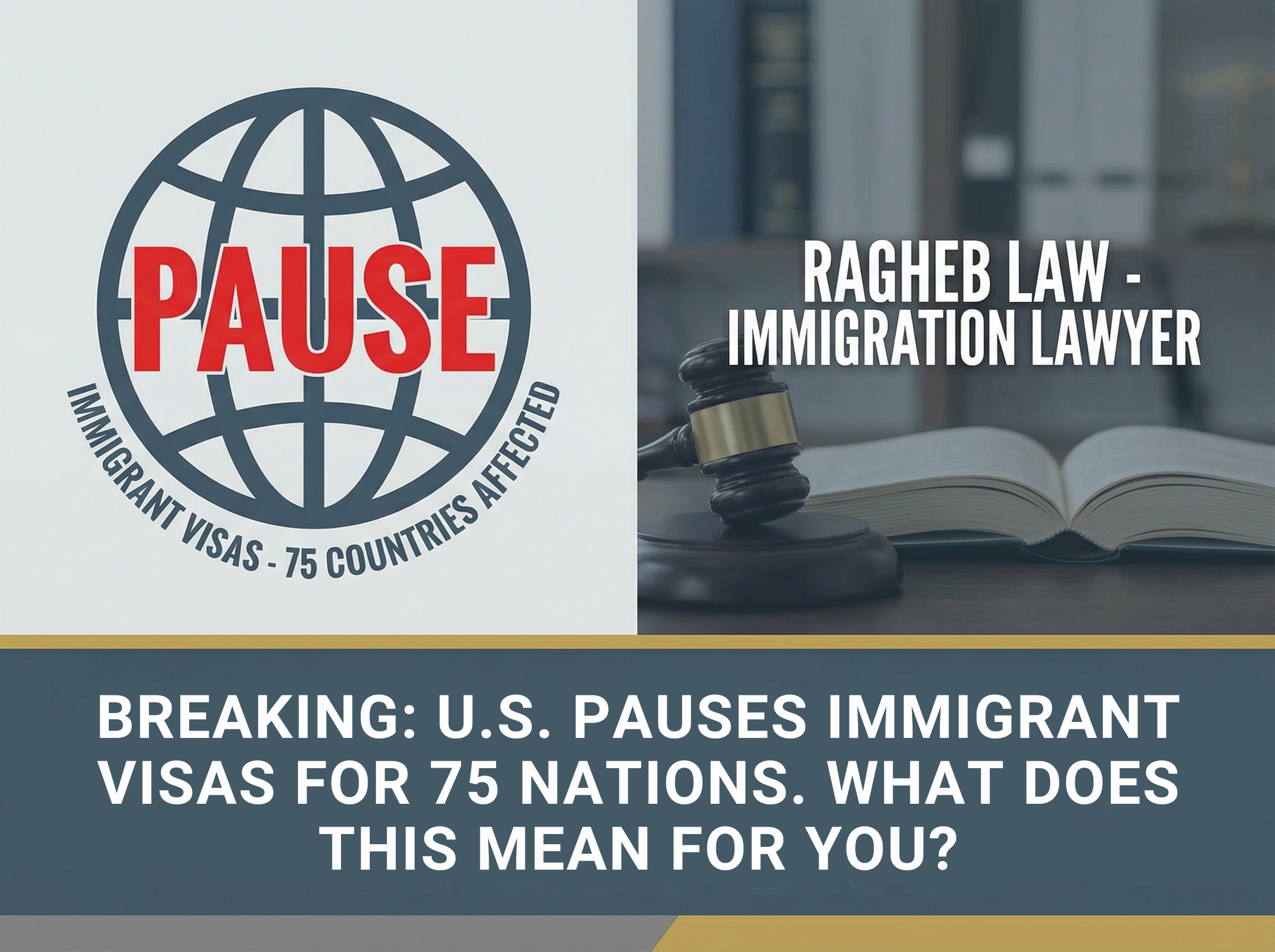 Pause on Immigrant Visas for 75 Countries - What Families and Employers Must Know in 2026 - Ragheb Immigration Lawyer